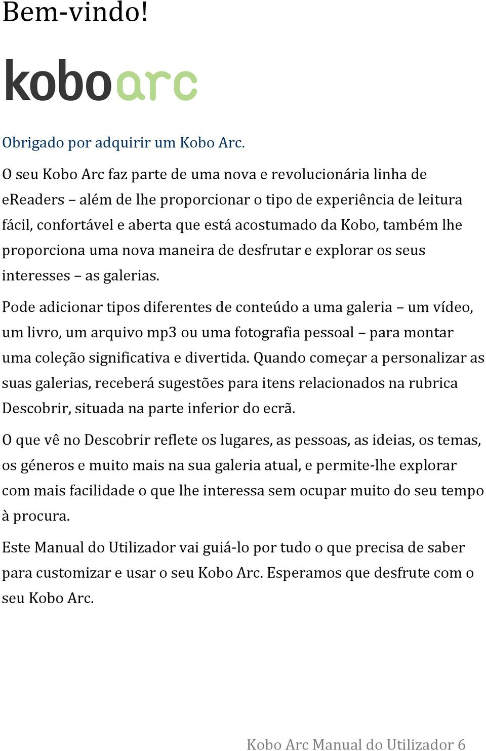 proporciona uma nova maneira de desfrutar e explorar os seus interesses as galerias.