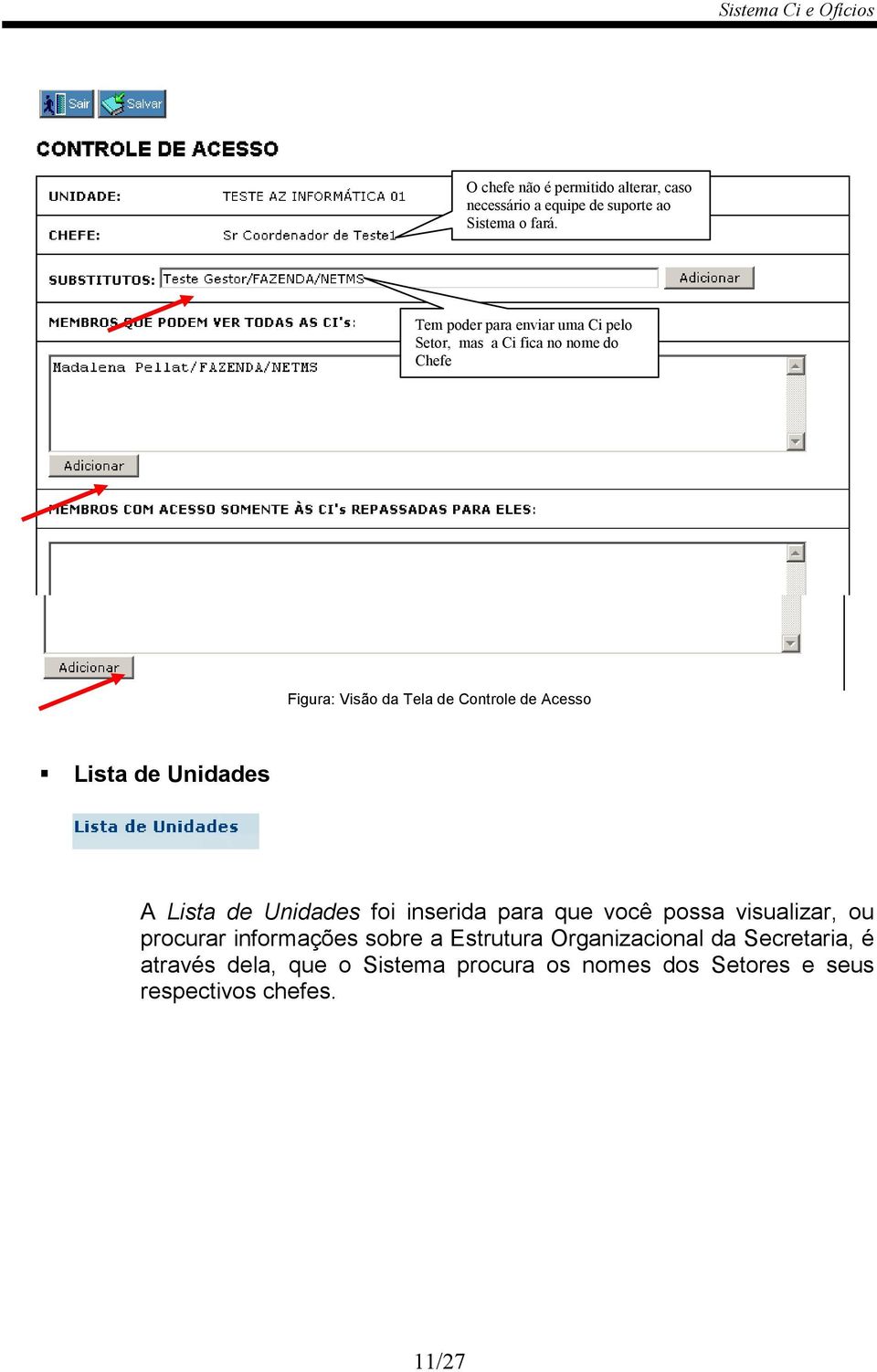 Acesso Lista de Unidades A Lista de Unidades foi inserida para que você possa visualizar, ou procurar