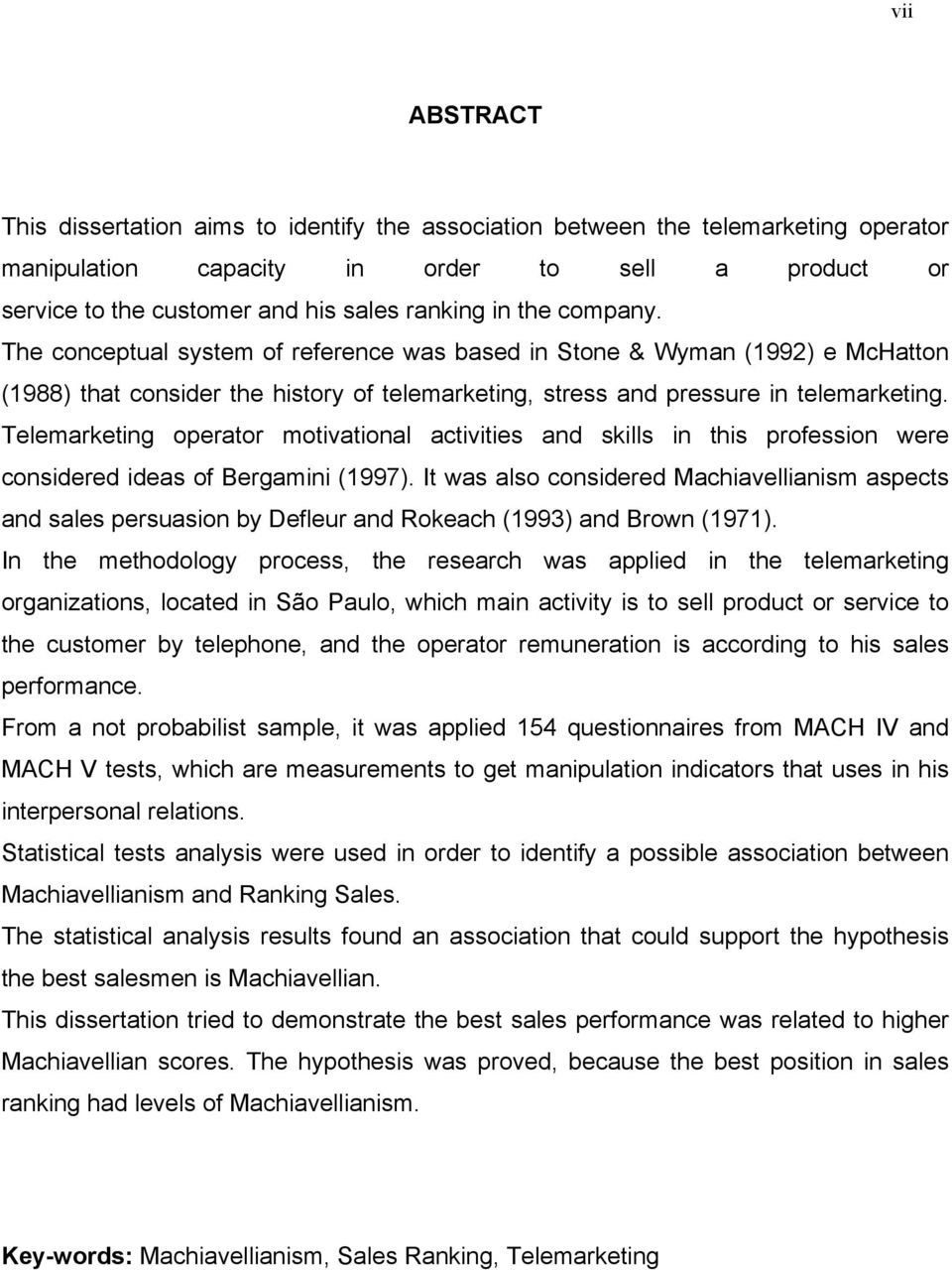 Telemarketing operator motivational activities and skills in this profession were considered ideas of Bergamini (1997).