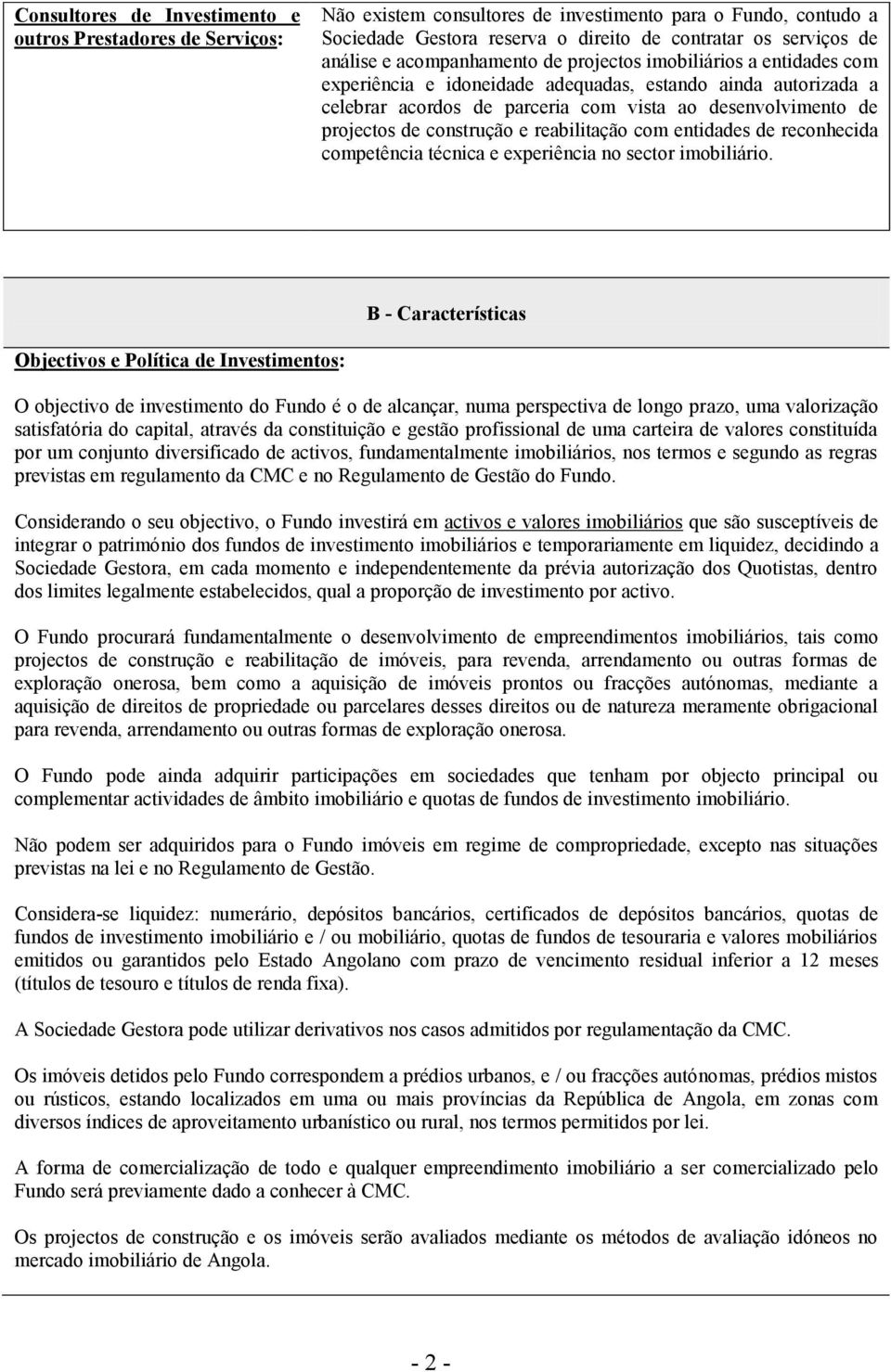 construção e reabilitação com entidades de reconhecida competência técnica e experiência no sector imobiliário.