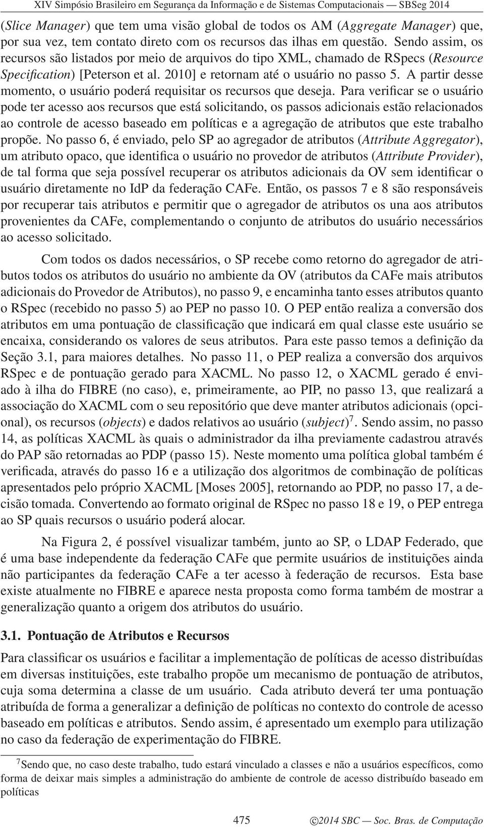 A partir desse momento, o usuário poderá requisitar os recursos que deseja.