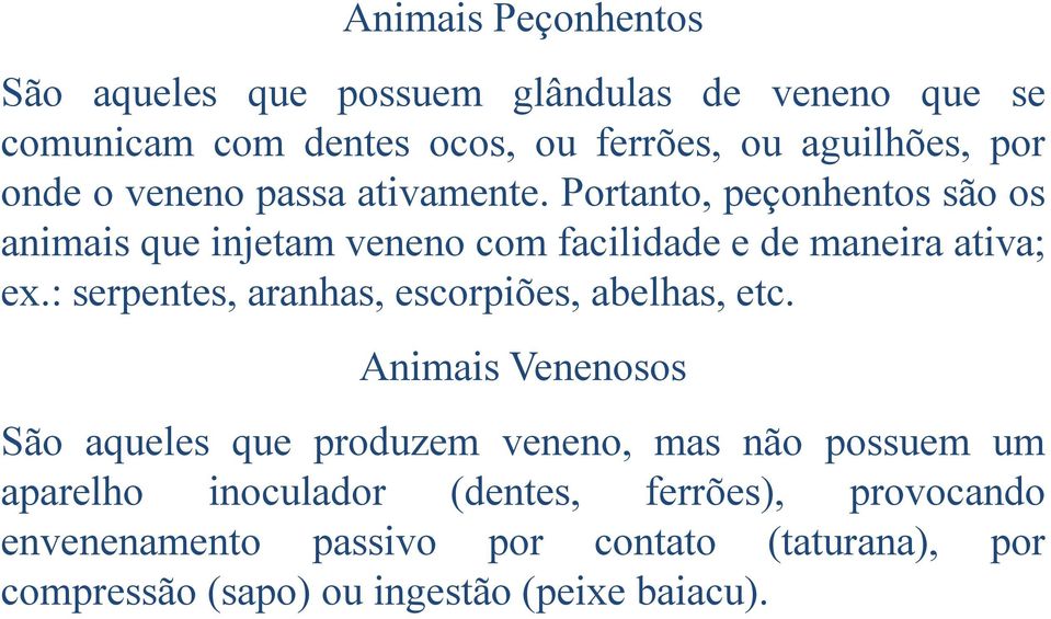 : serpentes, aranhas, escorpiões, abelhas, etc.