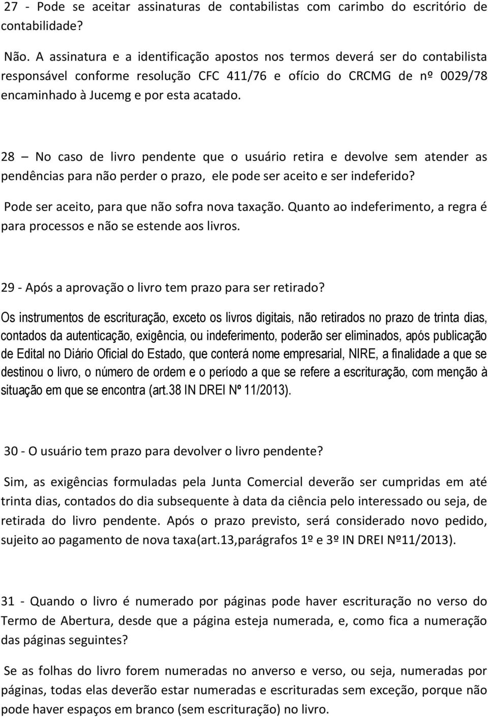 28 No caso de livro pendente que o usuário retira e devolve sem atender as pendências para não perder o prazo, ele pode ser aceito e ser indeferido? Pode ser aceito, para que não sofra nova taxação.