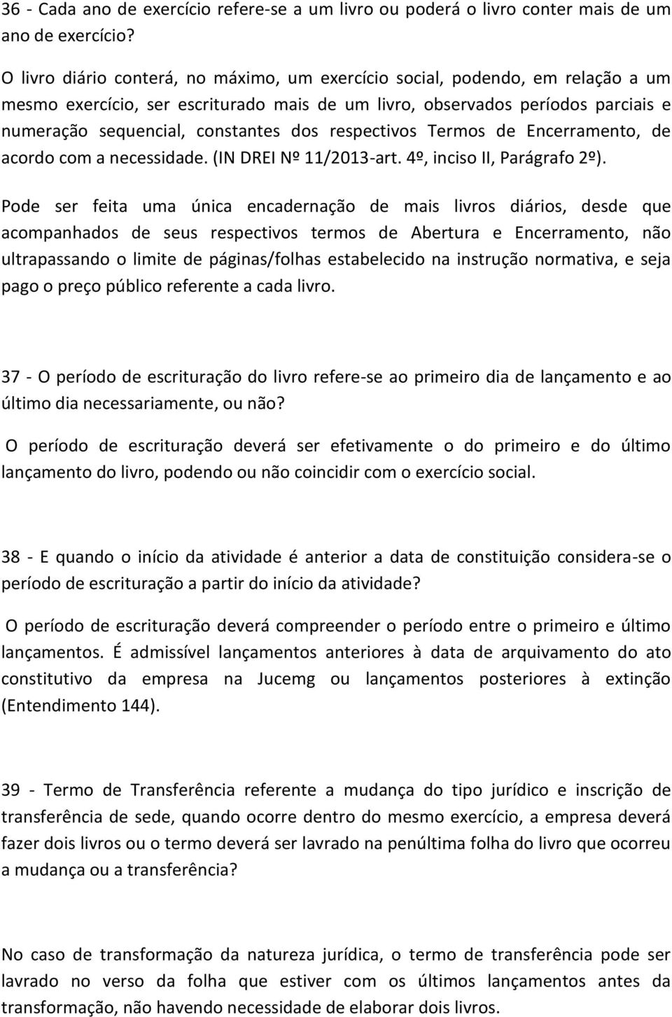 respectivos Termos de Encerramento, de acordo com a necessidade. (IN DREI Nº 11/2013-art. 4º, inciso II, Parágrafo 2º).