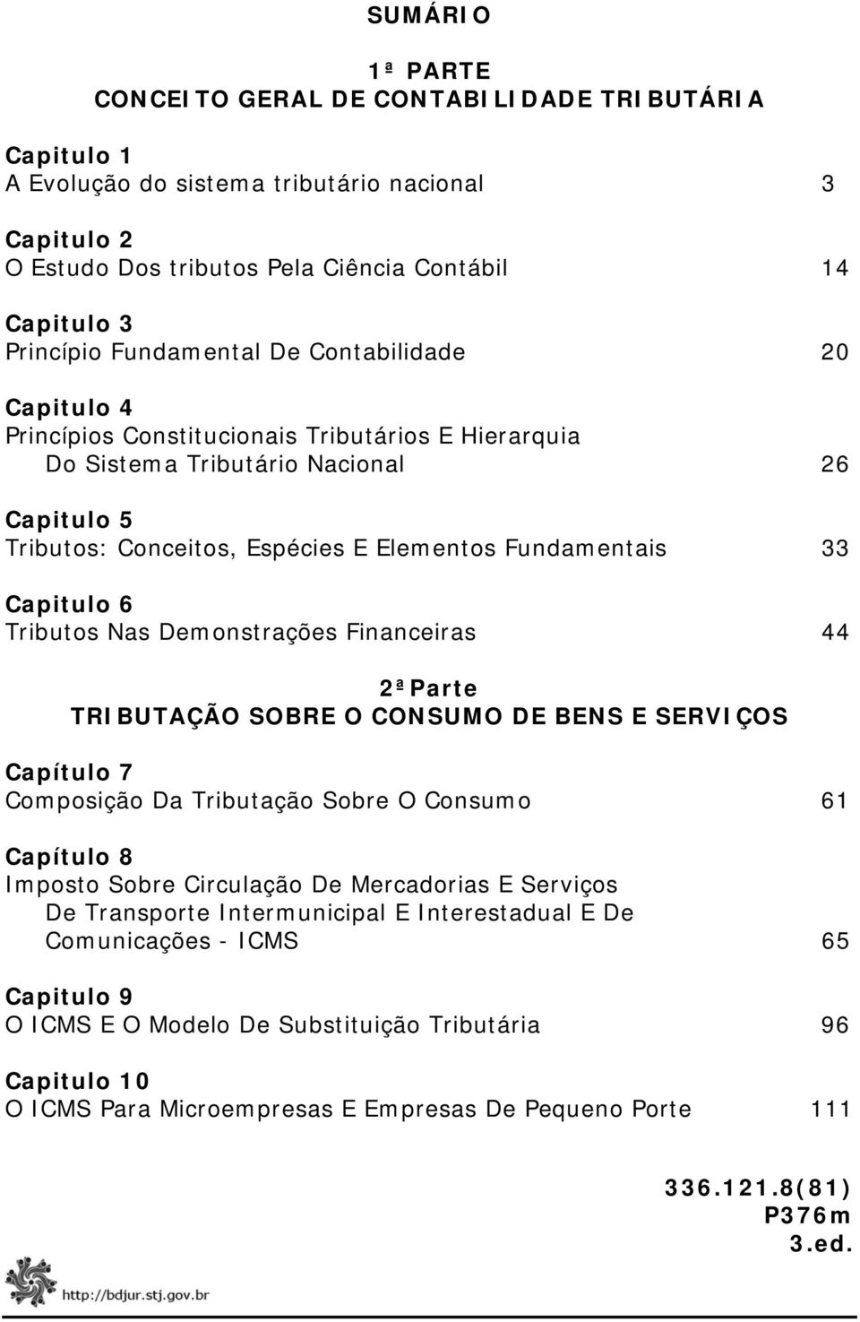 Capitulo 6 Tributos Nas Demonstrações Financeiras 44 2ªParte TRIBUTAÇÃO SOBRE O CONSUMO DE BENS E SERVIÇOS Capítulo 7 Composição Da Tributação Sobre O Consumo 61 Capítulo 8 Imposto Sobre Circulação