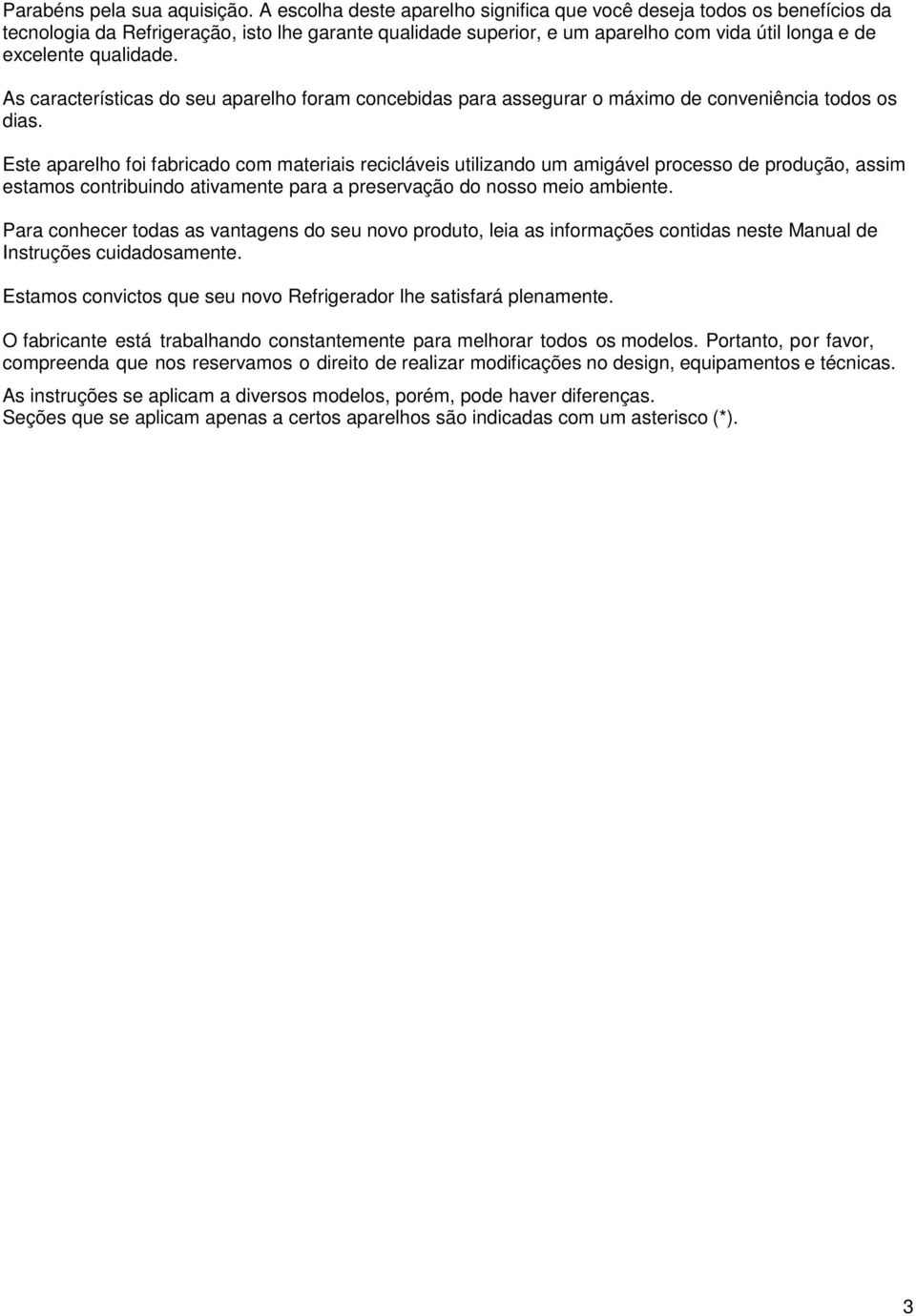 As características do seu aparelho foram concebidas para assegurar o máximo de conveniência todos os dias.