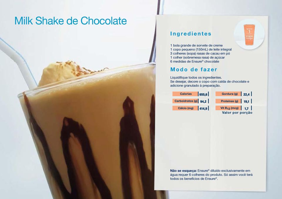 rasa) de açúcar 6 medidas de Ensure chocolate Liquidifique todos os ingredientes.