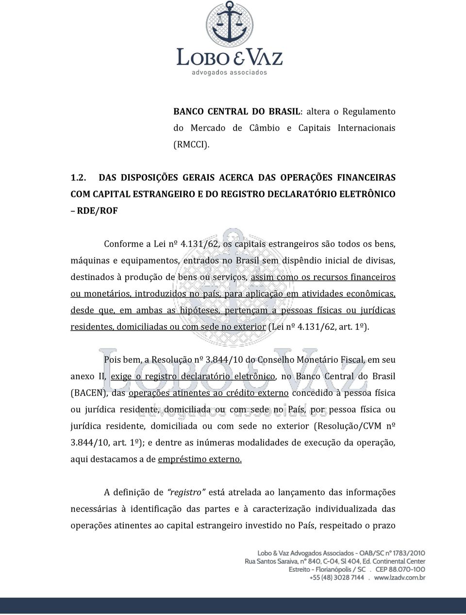 131/62, os capitais estrangeiros são todos os bens, máquinas e equipamentos, entrados no Brasil sem dispêndio inicial de divisas, destinados à produção de bens ou serviços, assim como os recursos