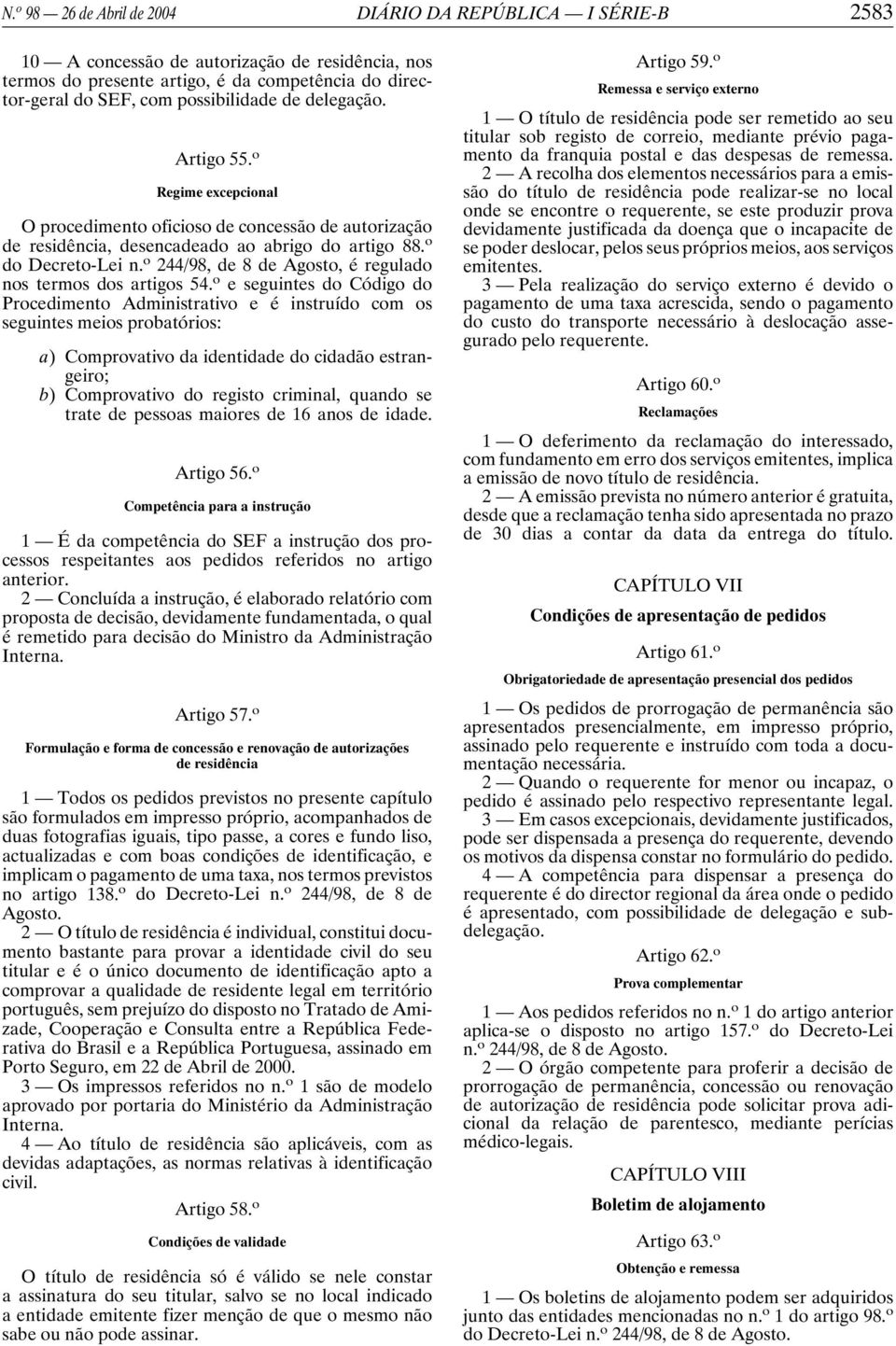 o 244/98, de 8 de Agosto, é regulado nos termos dos artigos 54.