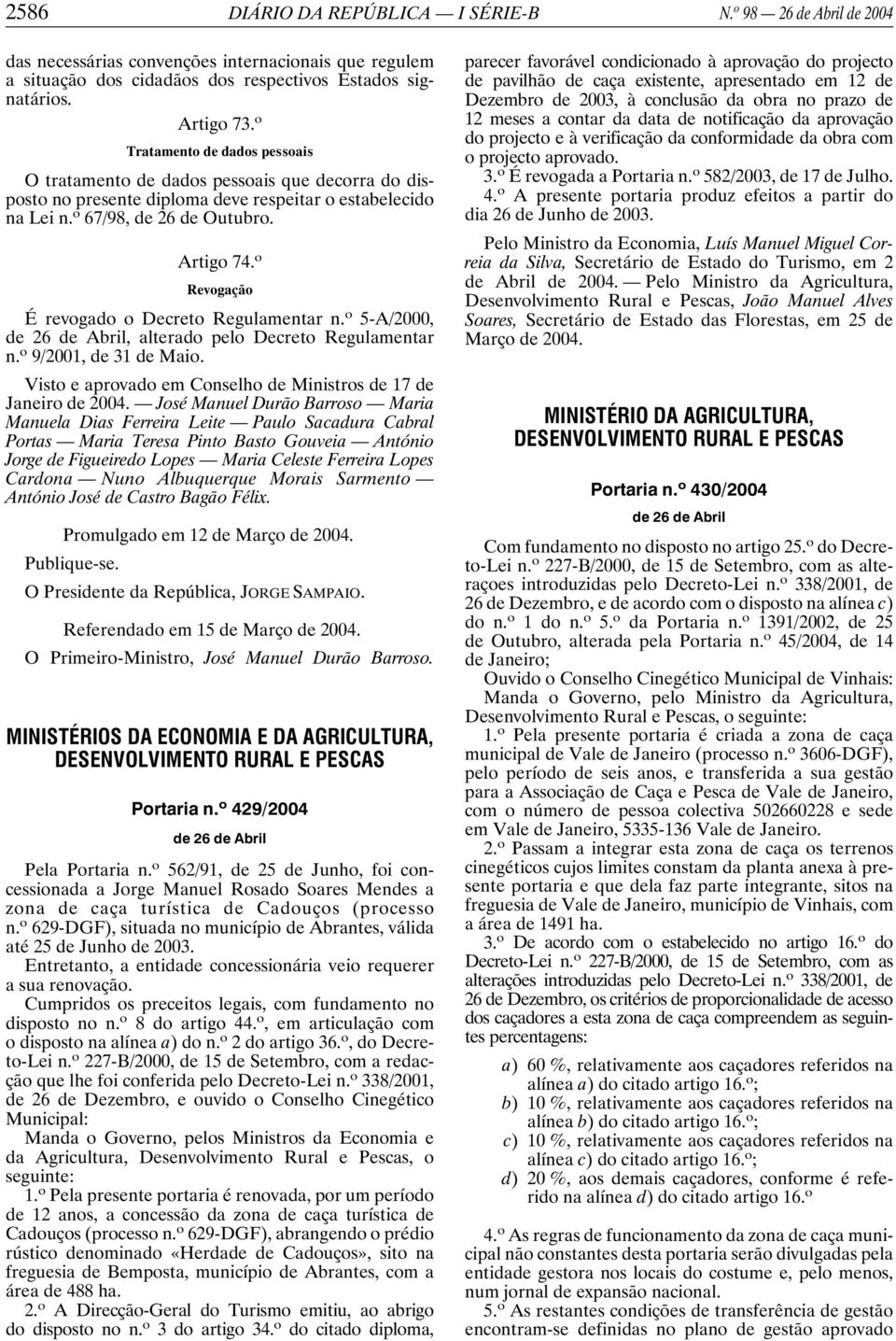 o Revogação É revogado o Decreto Regulamentar n. o 5-A/2000, de 26 de Abril, alterado pelo Decreto Regulamentar n. o 9/2001, de 31 de Maio.