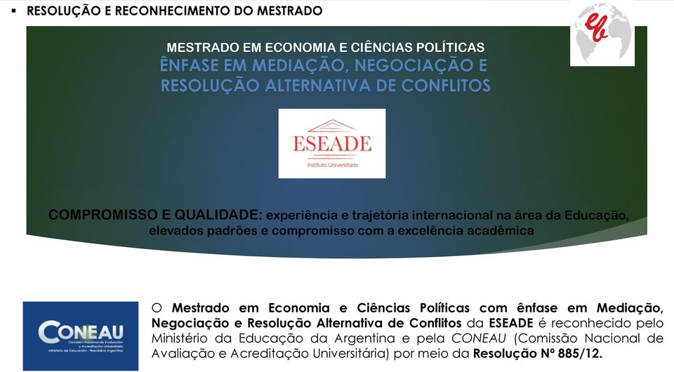 acadêmica O Mestrado em Economia e Ciências Políticas com ênfase em Mediação, Negociação e Resolução Alternativa de Conflitos da ESEADE é