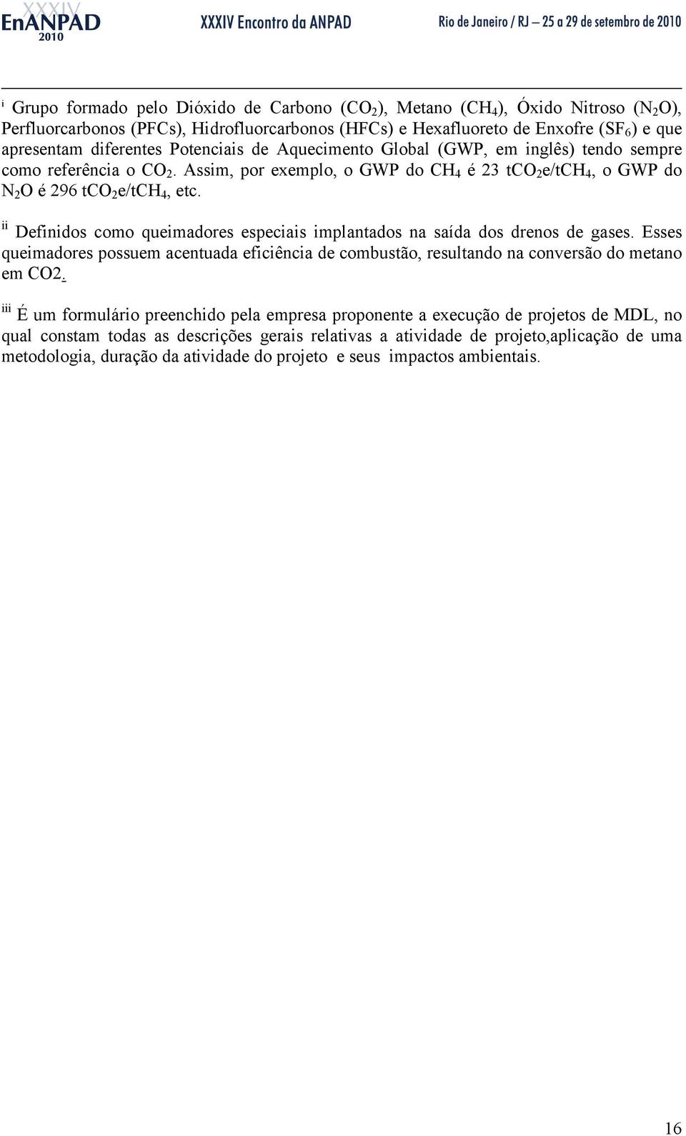 ii Definidos como queimadores especiais implantados na saída dos drenos de gases. Esses queimadores possuem acentuada eficiência de combustão, resultando na conversão do metano em CO2.