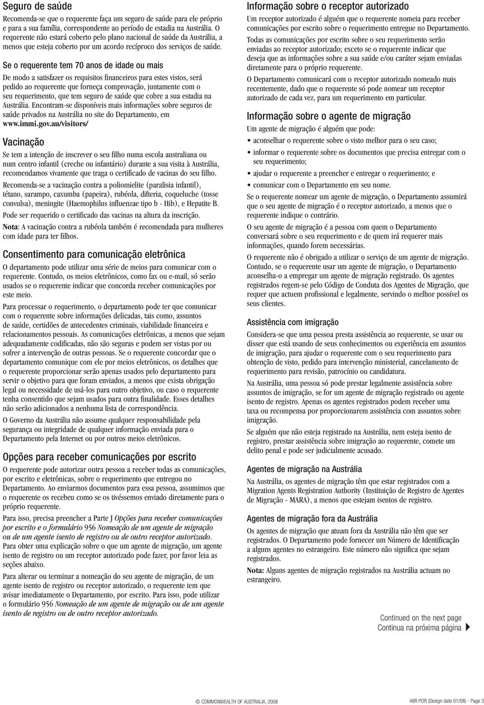 Se o requerente tem 70 anos de idade ou mais De modo a satisfazer os requisitos financeiros para estes vistos, será pedido ao requerente que forneça comprovação, juntamente com o seu requerimento,