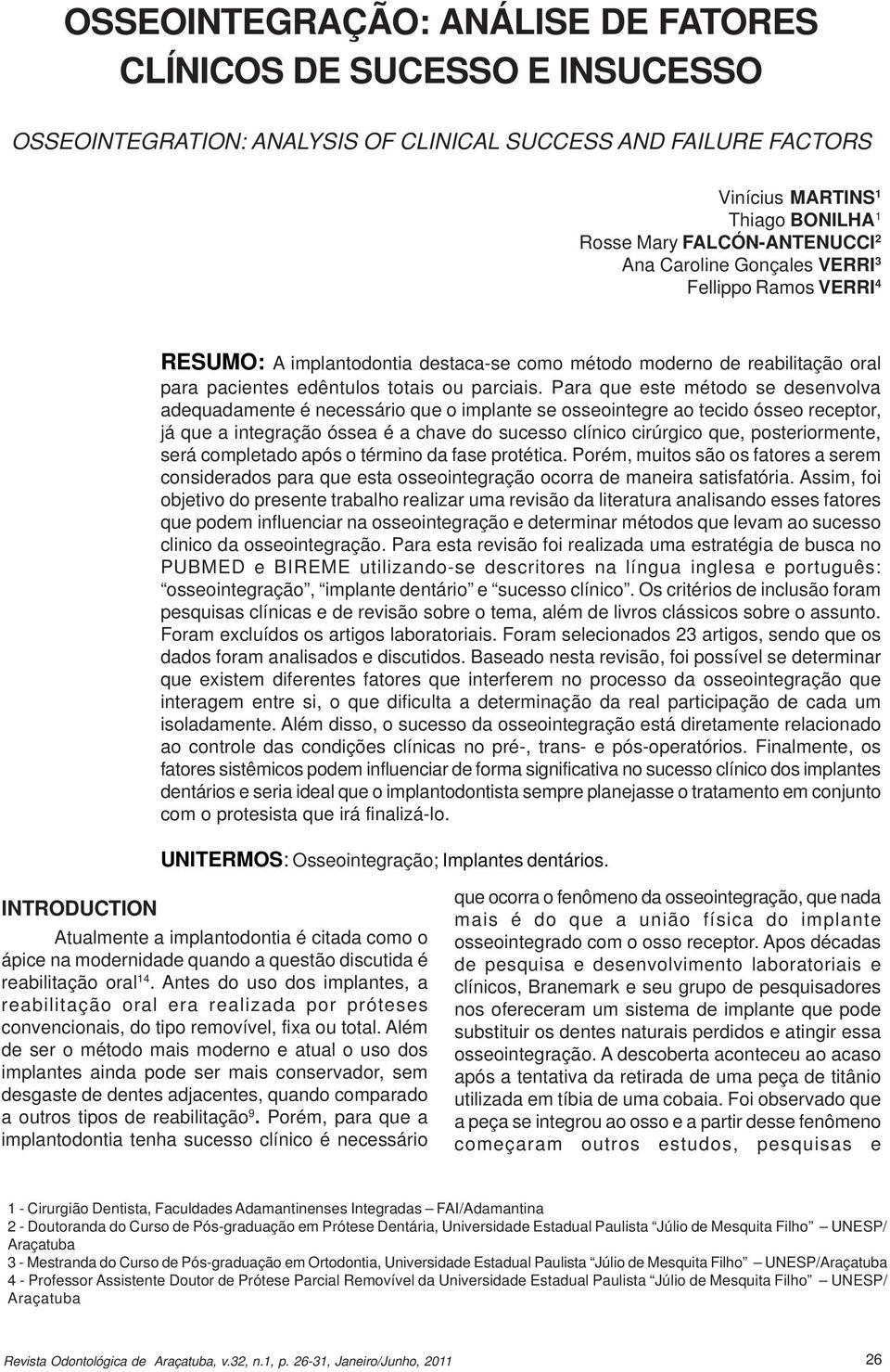 Para que este método se desenvolva adequadamente é necessário que o implante se osseointegre ao tecido ósseo receptor, já que a integração óssea é a chave do sucesso clínico cirúrgico que,