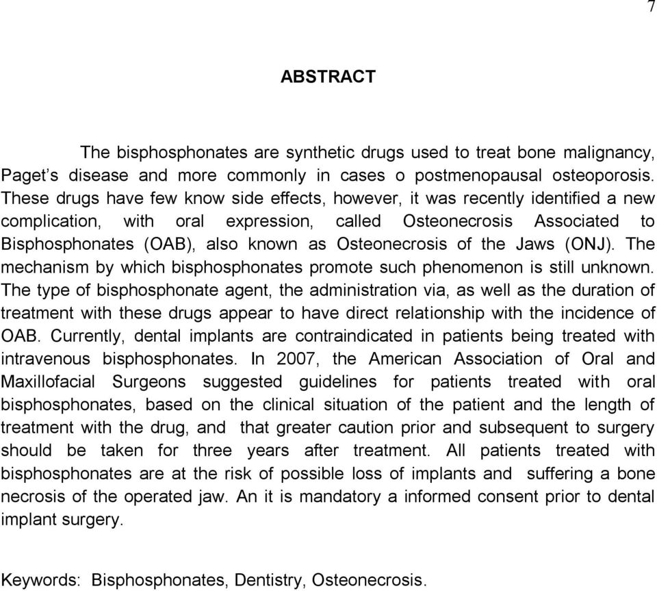 Osteonecrosis of the Jaws (ONJ). The mechanism by which bisphosphonates promote such phenomenon is still unknown.