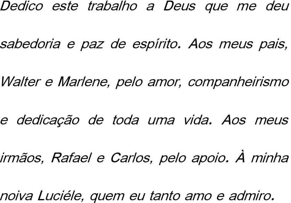 Aos meus pais, Walter e Marlene, pelo amor, companheirismo e