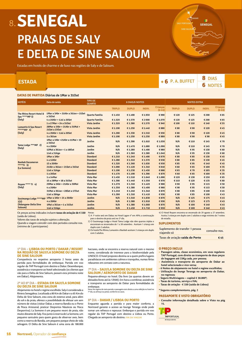 Somone) Royam **** TI 4) (Saly) Souimanga Lodge ****MP 1)2) (Ndangane-Delta Sine Saloum) Data de saida Os preços acima indicados incluem taxas de aviação de 330 (saída de Lisboa).
