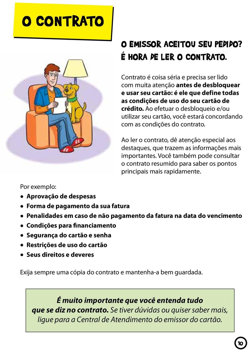 Ao efetuar o desbloqueio e/ou utilizar seu cartão, você estará concordando com as condições do contrato.