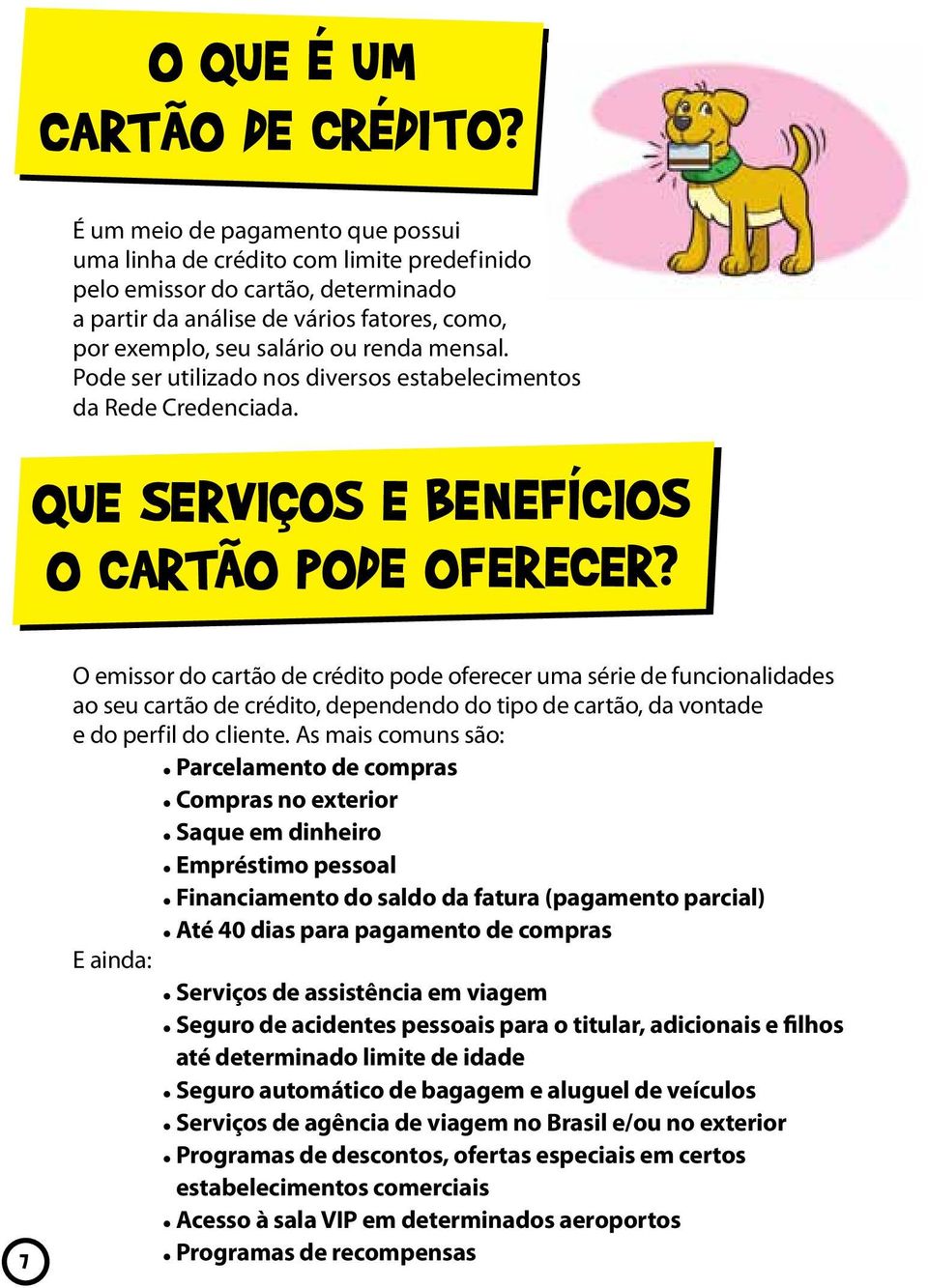 Pode ser utilizado nos diversos estabelecimentos da Rede Credenciada. Que serviços e benefícios o cartão pode oferecer?