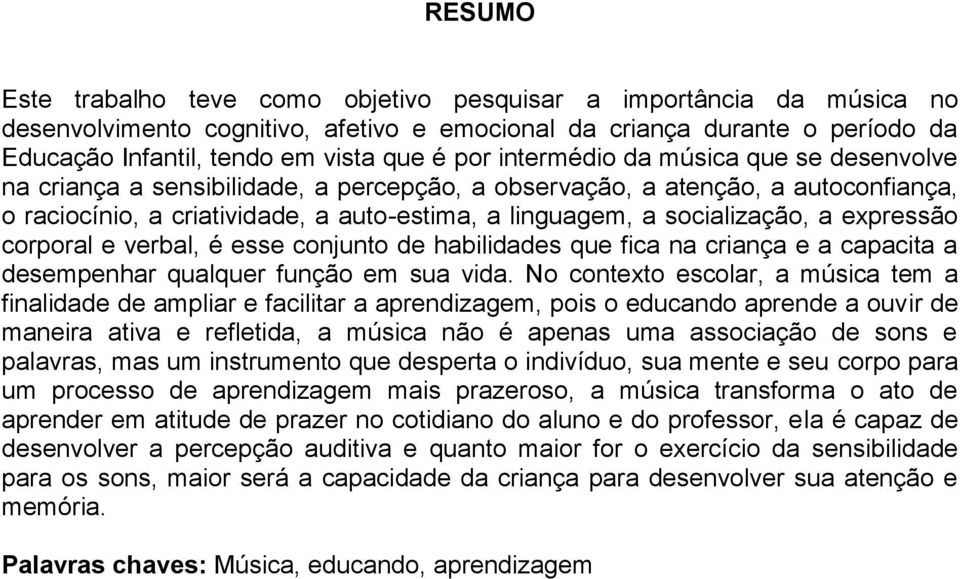 a expressão corporal e verbal, é esse conjunto de habilidades que fica na criança e a capacita a desempenhar qualquer função em sua vida.