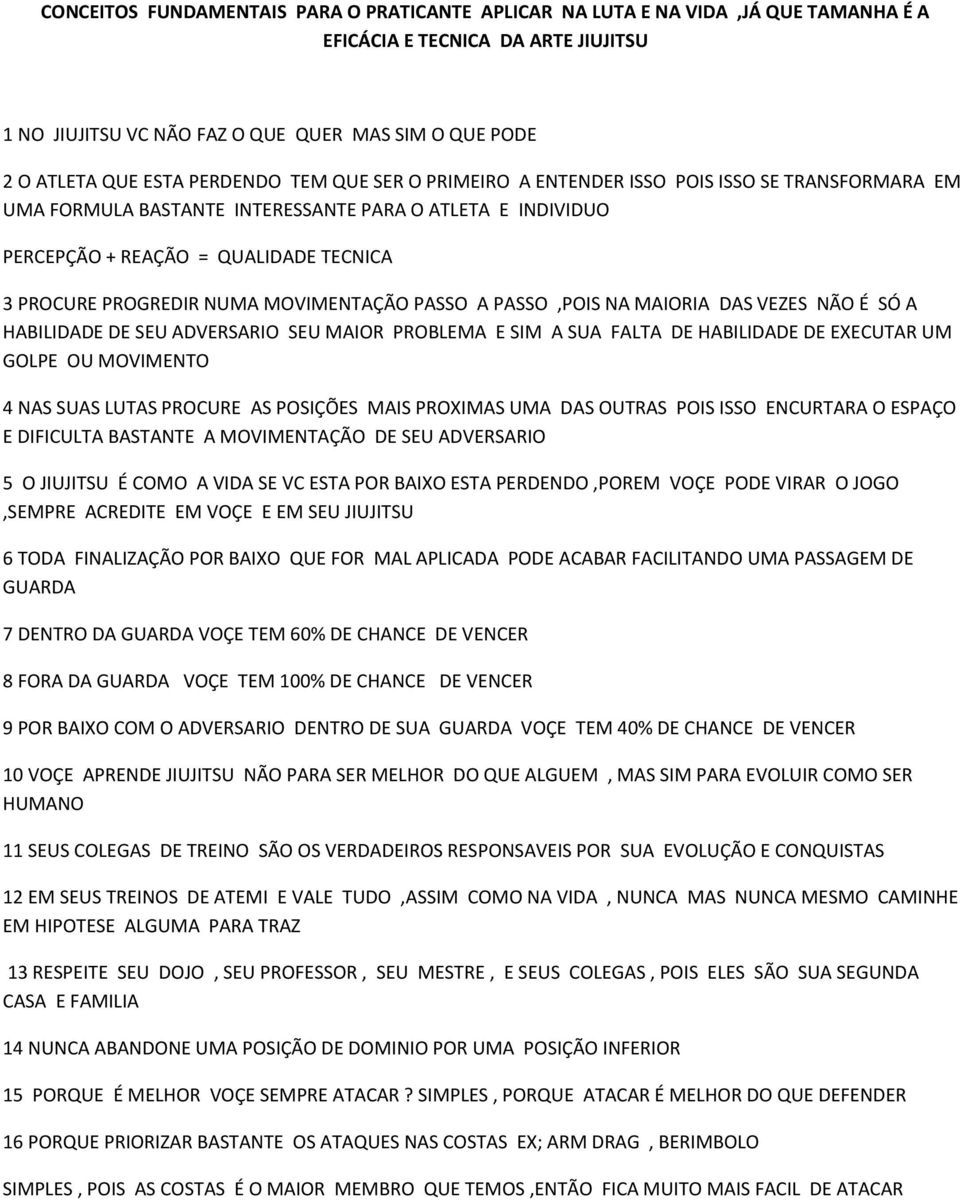 NUMA MOVIMENTAÇÃO PASSO A PASSO,POIS NA MAIORIA DAS VEZES NÃO É SÓ A HABILIDADE DE SEU ADVERSARIO SEU MAIOR PROBLEMA E SIM A SUA FALTA DE HABILIDADE DE EXECUTAR UM GOLPE OU MOVIMENTO 4 NAS SUAS LUTAS