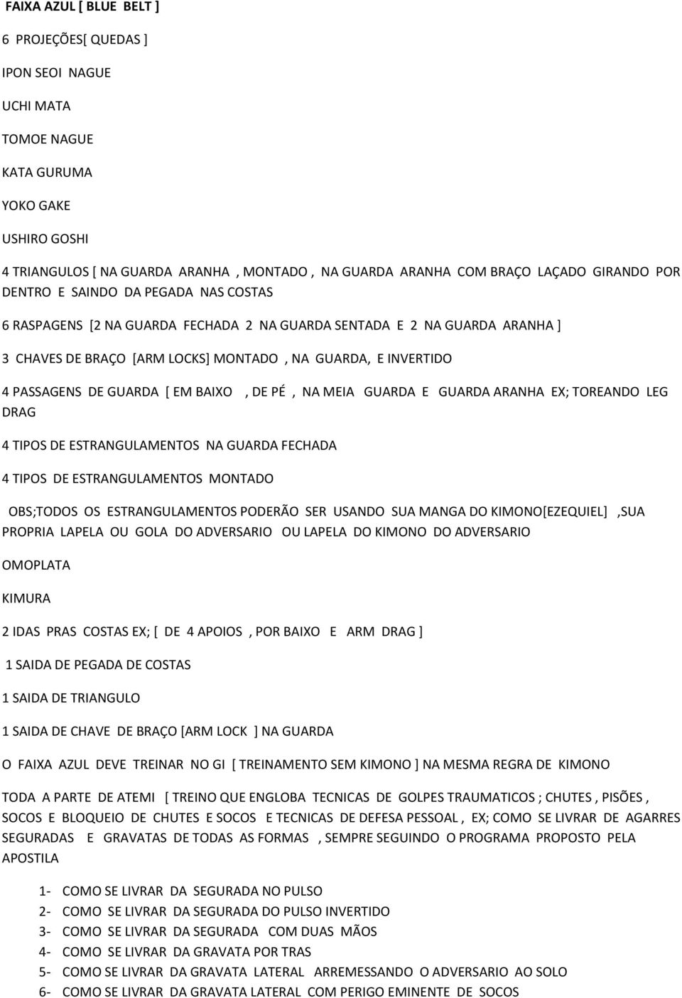 DE GUARDA [ EM BAIXO, DE PÉ, NA MEIA GUARDA E GUARDA ARANHA EX; TOREANDO LEG DRAG 4 TIPOS DE ESTRANGULAMENTOS NA GUARDA FECHADA 4 TIPOS DE ESTRANGULAMENTOS MONTADO OBS;TODOS OS ESTRANGULAMENTOS