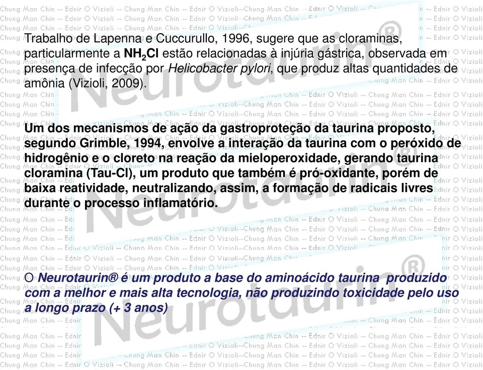 Um dos mecanismos de ação da gastroproteção da taurina proposto, segundo Grimble, 1994, envolve a interação da taurina com o peróxido de hidrogênio e o cloreto na reação da mieloperoxidade,