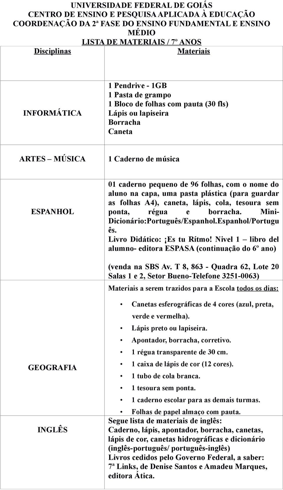 nome do aluno na capa, uma pasta plástica (para guardar as folhas A4), caneta, lápis, cola, tesoura sem ponta, régua e borracha. Mini- Dicionário:Português/Espanhol.Espanhol/Portugu ês.