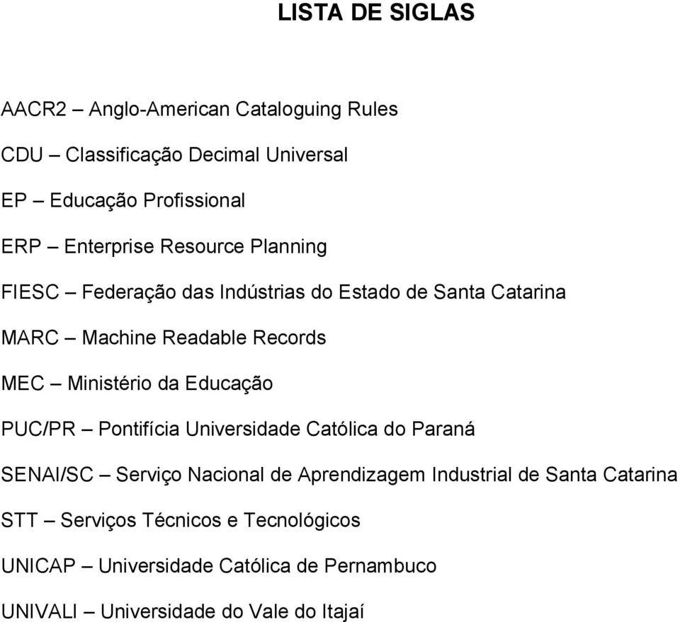 Ministério da Educação PUC/PR Pontifícia Universidade Católica do Paraná SENAI/SC Serviço Nacional de Aprendizagem Industrial