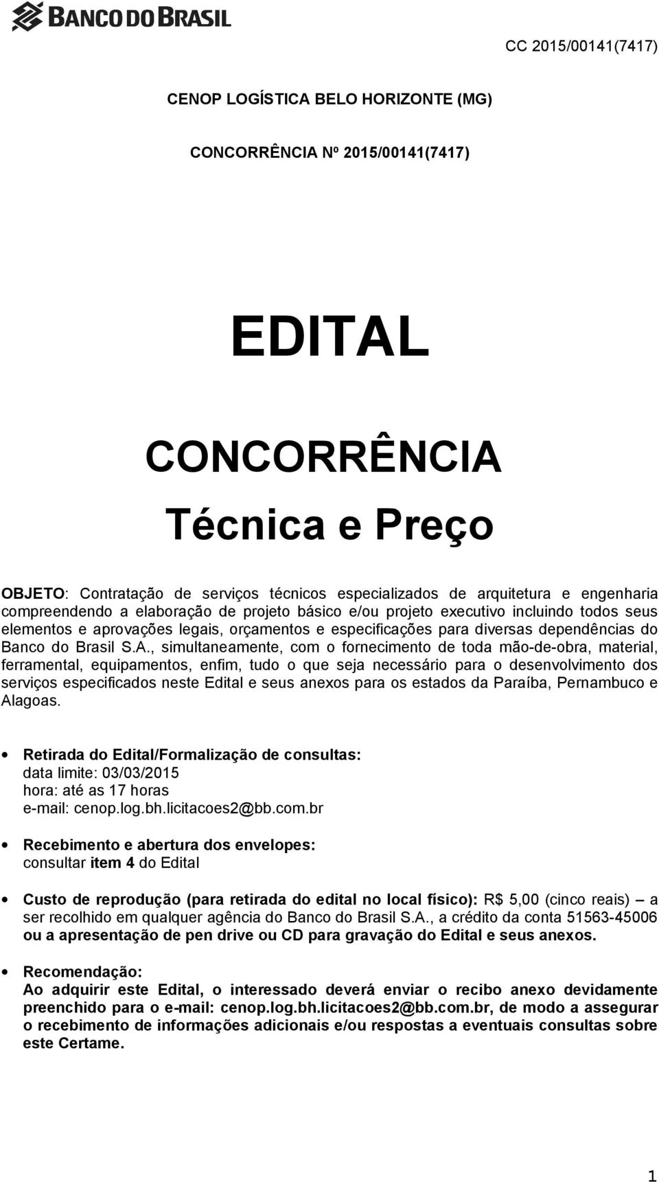 , simultaneamente, com o fornecimento de toda mão-de-obra, material, ferramental, equipamentos, enfim, tudo o que seja necessário para o desenvolvimento dos serviços especificados neste Edital e seus