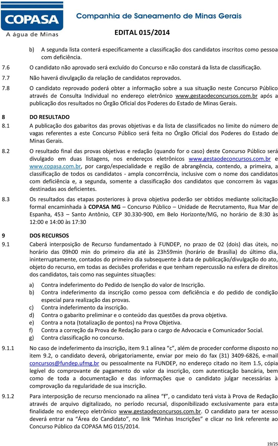 7 Não haverá divulgação da relação de candidatos reprovados. 7.