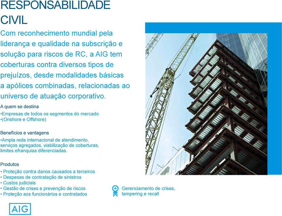 Empresas de todos os segmentos do mercado (Onshore e Offshore) Ampla rede internacional de atendimento, serviços agregados, viabilização de coberturas, limites efranquias