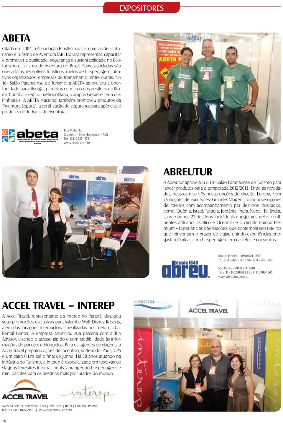 No 18º Salão Paranaense de Turismo, a ABETA aproveitou a oportunidade para divulgar produtos com foco nos destinos do litoral, Curitiba e região metropolitana, Campos Gerais e Terra dos Pinheirais.