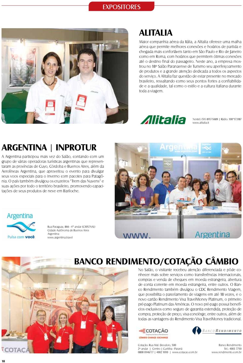 Neste ano, a empresa mostrou no 18º Salão Paranaense de Turismo seu aperfeiçoamento de produtos e a grande atenção dedicada a todos os aspectos do serviço.