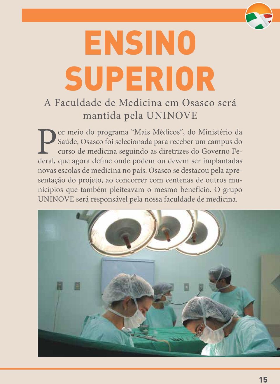 podem ou devem ser implantadas novas escolas de medicina no país.