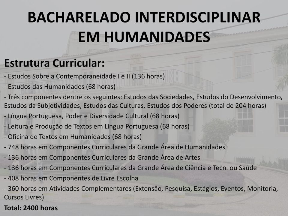 horas) - Leitura e Produção de Textos em Língua Portuguesa (68 horas) - Oficina de Textos em Humanidades (68 horas) - 748 horas em Componentes Curriculares da Grande Área de Humanidades - 136 horas