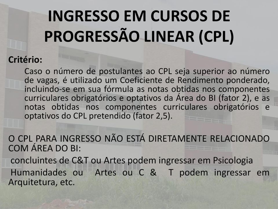 (fator 2), e as notas obtidas nos componentes curriculares obrigatórios e optativos do CPL pretendido (fator 2,5).