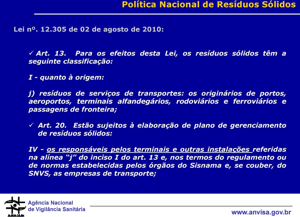 aeroportos, terminais alfandegários, rodoviários e ferroviários e passagens de fronteira; Art. 20.