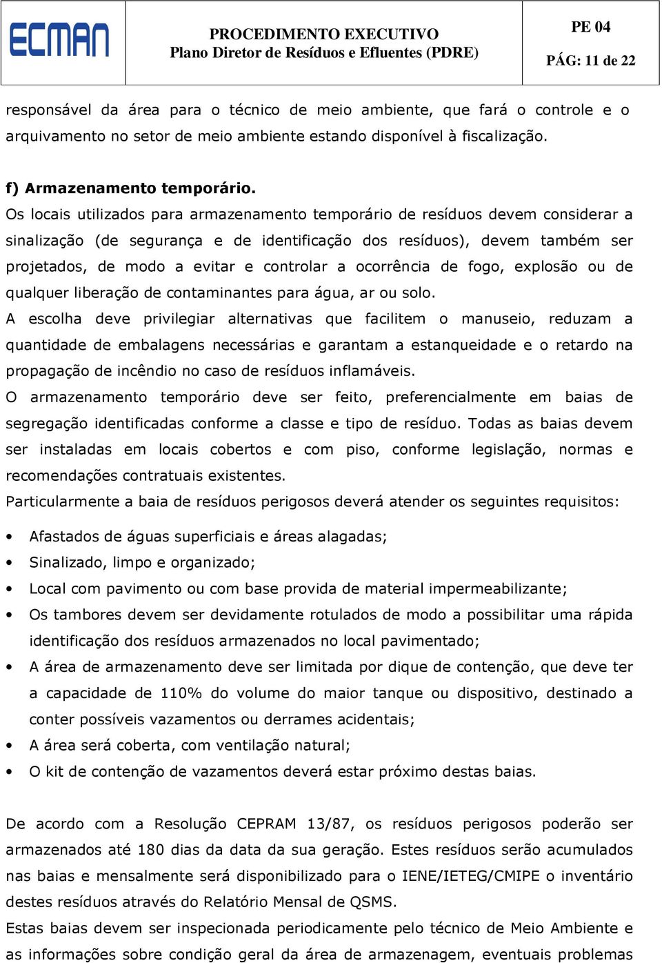 a ocorrência de fogo, explosão ou de qualquer liberação de contaminantes para água, ar ou solo.