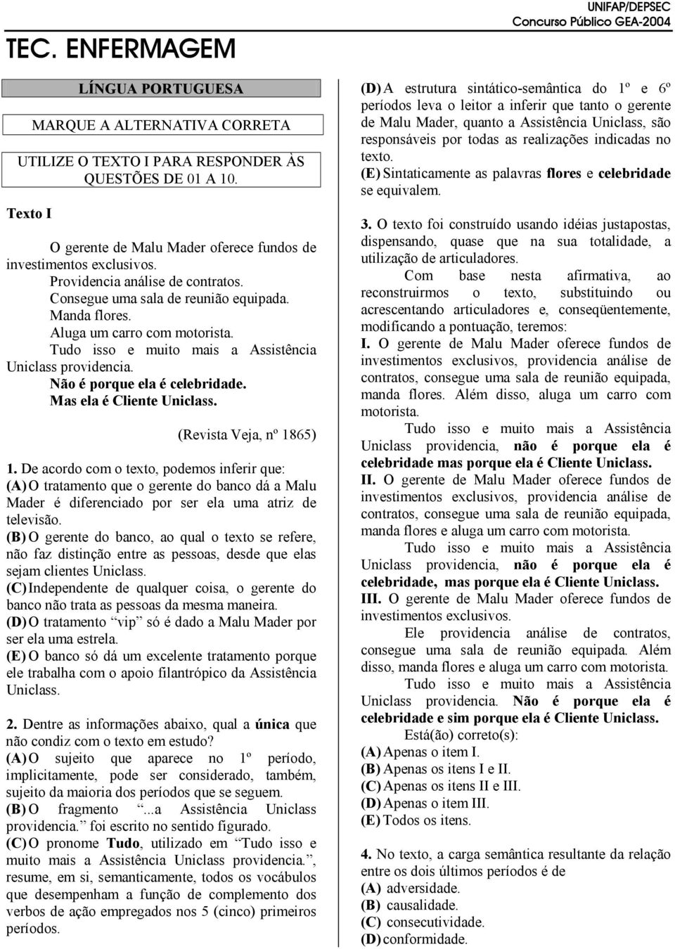 (Revista Veja, nº 1865) 1. De acordo com o texto, podemos inferir que: (A) O tratamento que o gerente do banco dá a Malu Mader é diferenciado por ser ela uma atriz de televisão.