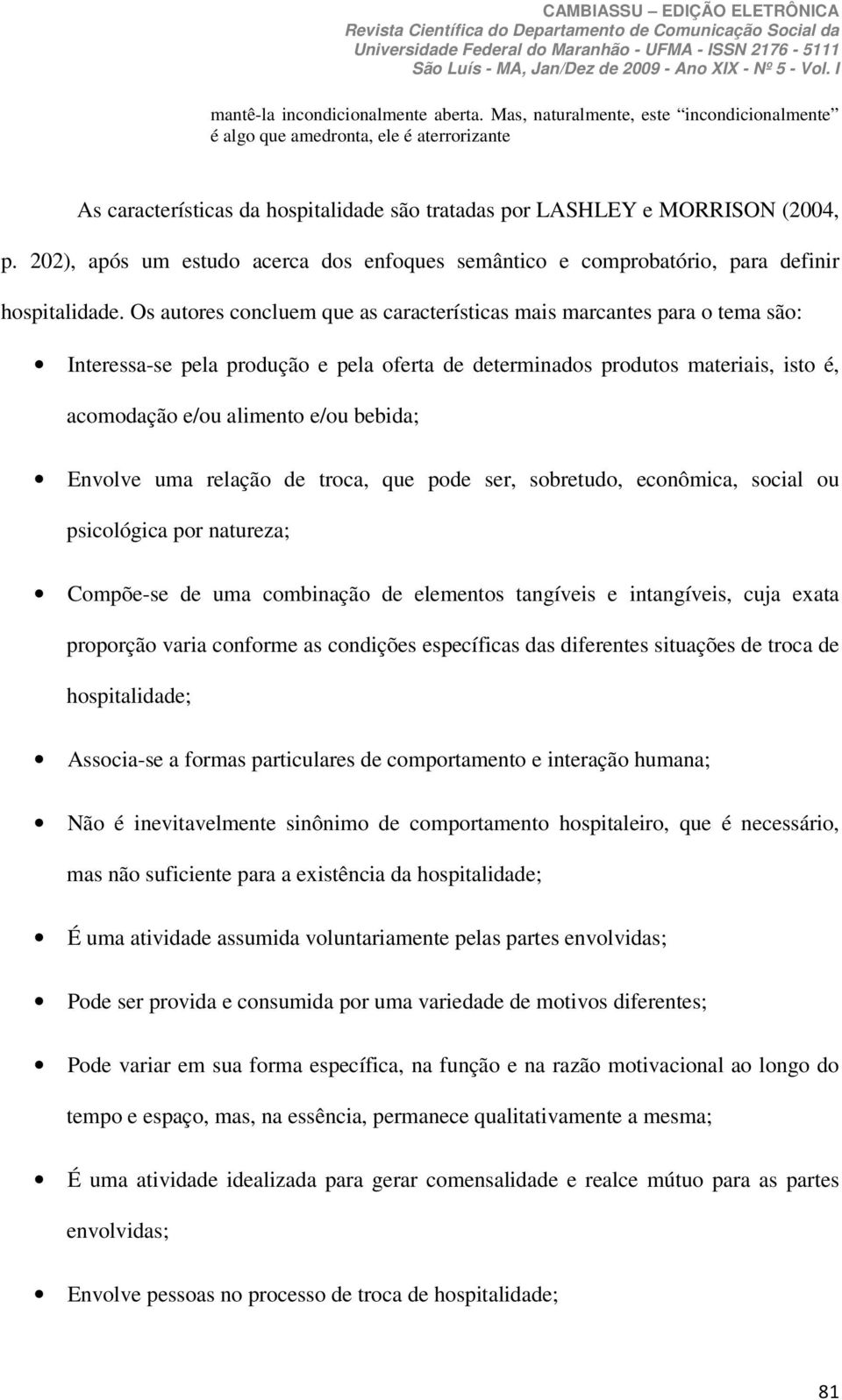 202), após um estudo acerca dos enfoques semântico e comprobatório, para definir hospitalidade.