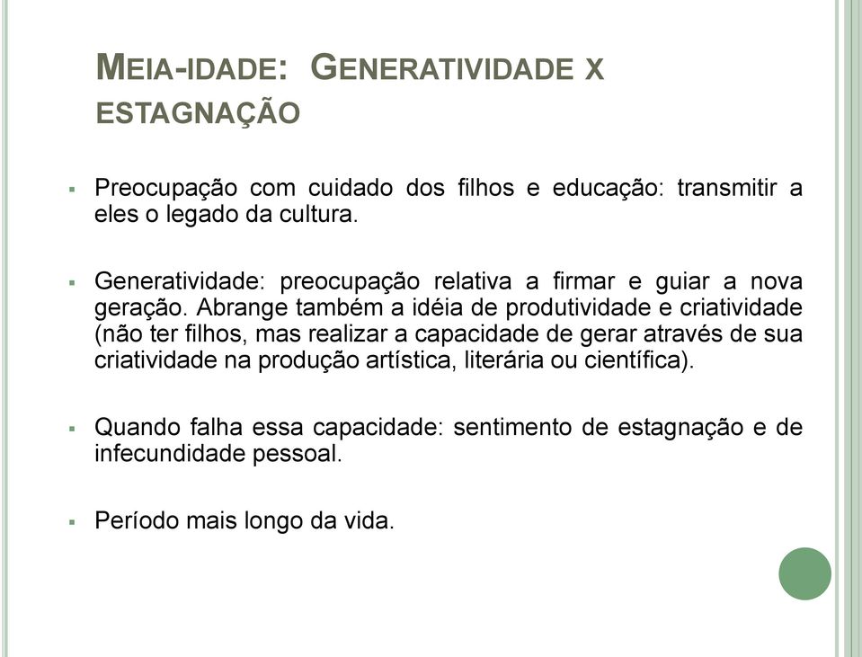 Abrange também a idéia de produtividade e criatividade (não ter filhos, mas realizar a capacidade de gerar através de sua