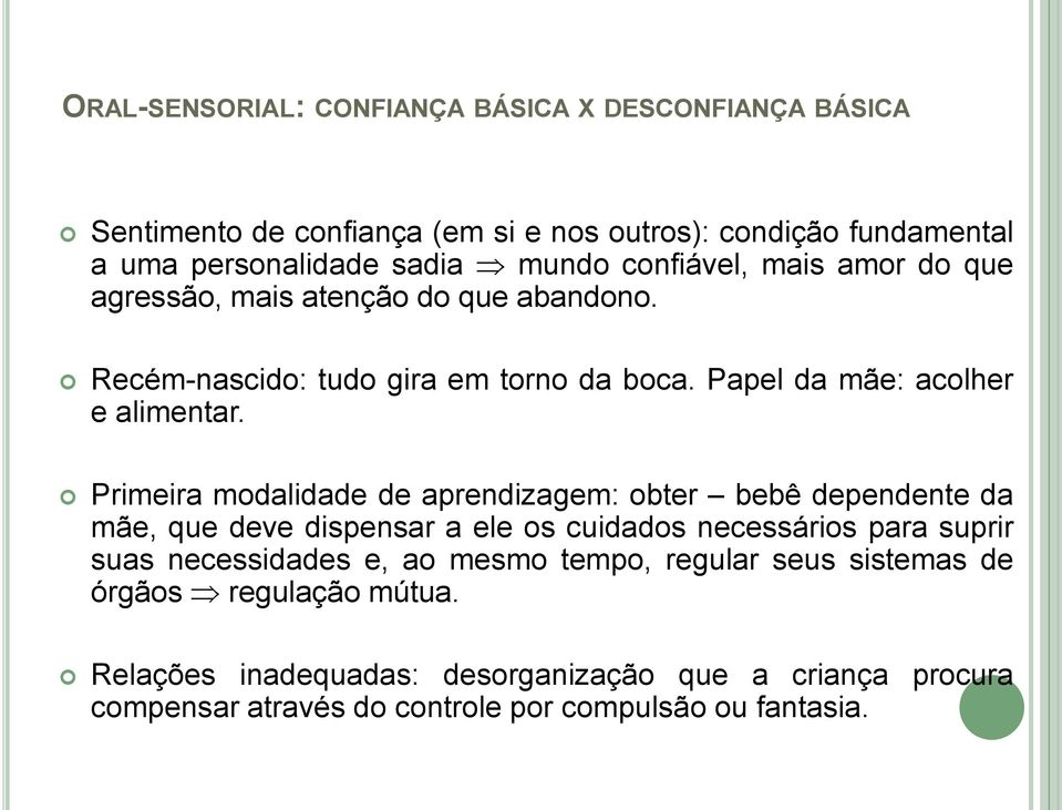 Primeira modalidade de aprendizagem: obter bebê dependente da mãe, que deve dispensar a ele os cuidados necessários para suprir suas necessidades e, ao mesmo