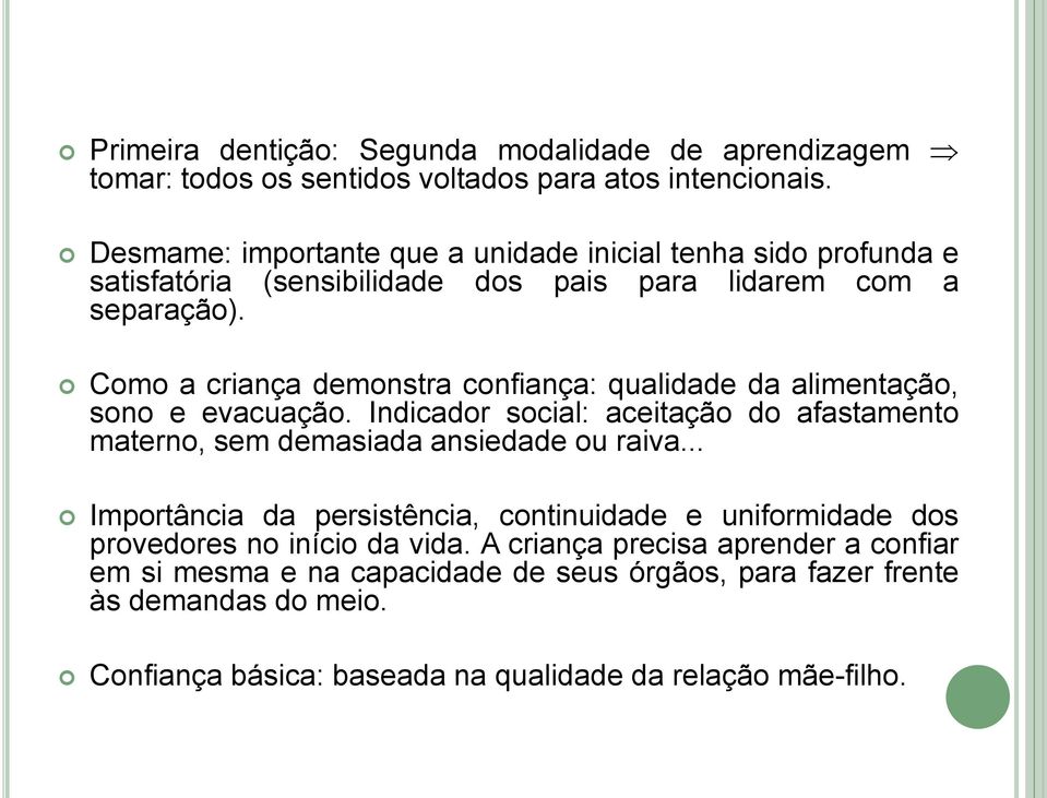 Como a criança demonstra confiança: qualidade da alimentação, sono e evacuação. Indicador social: aceitação do afastamento materno, sem demasiada ansiedade ou raiva.