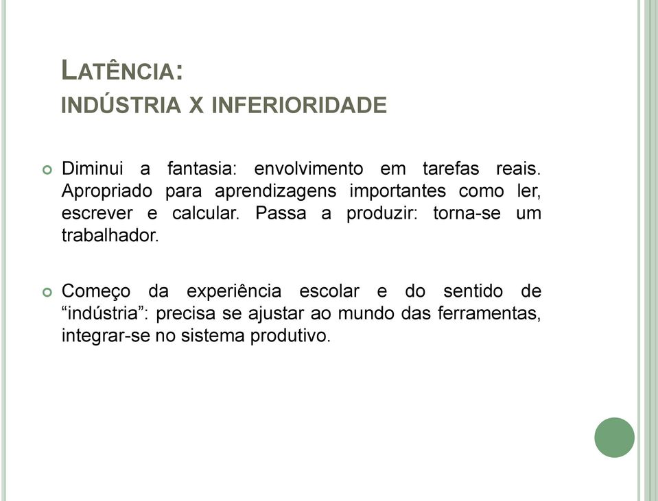 Passa a produzir: torna-se um trabalhador.