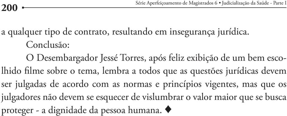 lembra a todos que as questões jurídicas devem ser julgadas de acordo com as normas e princípios