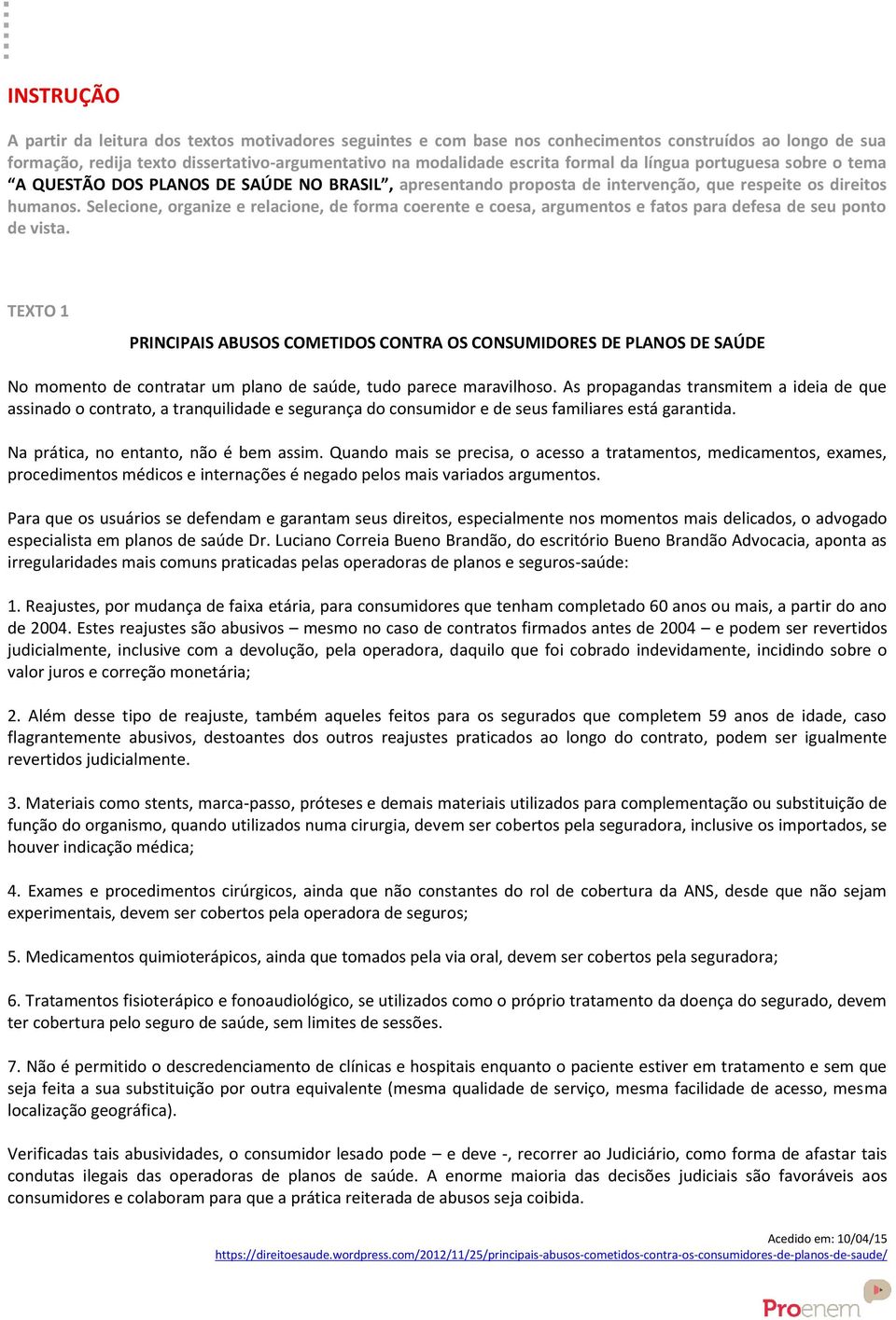 Selecione, organize e relacione, de forma coerente e coesa, argumentos e fatos para defesa de seu ponto de vista.