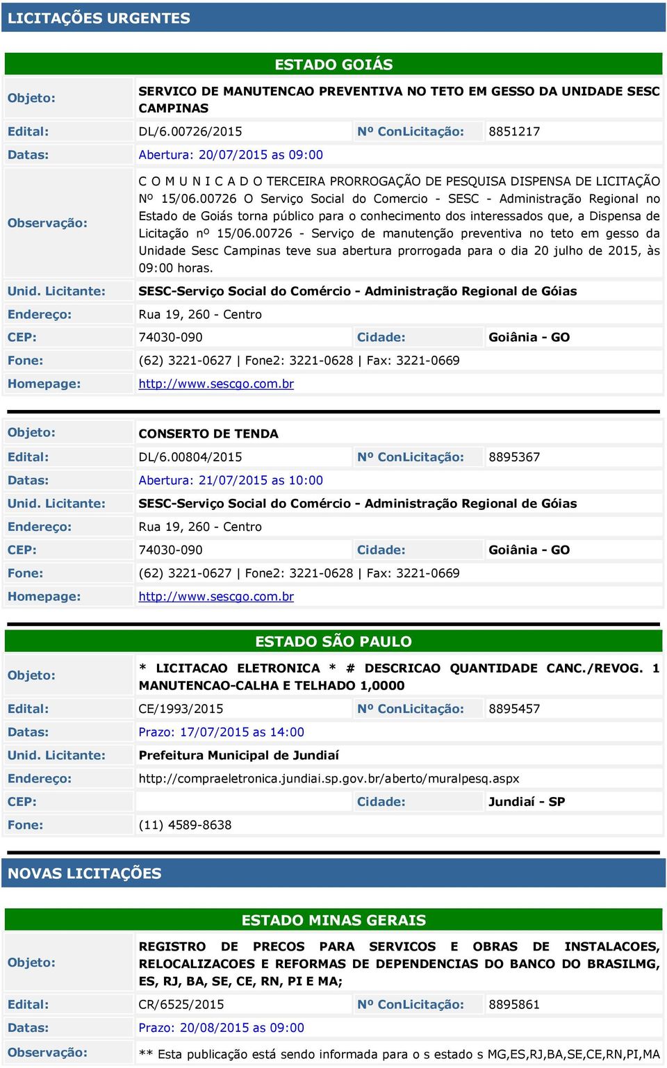 00726 O Serviço Social do Comercio - SESC - Administração Regional no Estado de Goiás torna público para o conhecimento dos interessados que, a Dispensa de Licitação nº 1/06.