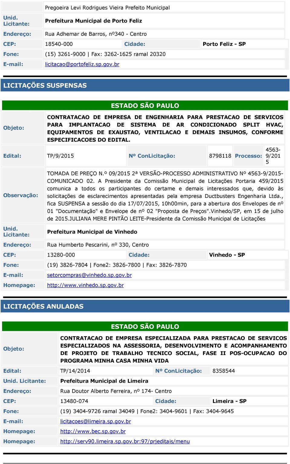 br LICITAÇÕES SUSPENSAS ESTADO SÃO PAULO CONTRATACAO DE EMPRESA DE ENGENHARIA PARA PRESTACAO DE SERVICOS PARA IMPLANTACAO DE SISTEMA DE AR CONDICIONADO SPLIT HVAC, EQUIPAMENTOS DE EXAUSTAO,