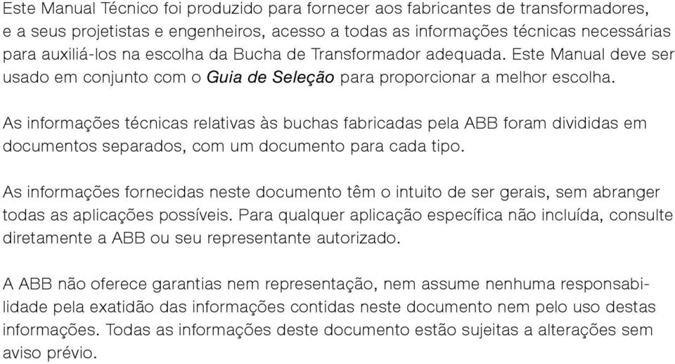 As informações técnicas relativas às buchas fabricadas pela ABB foram divididas em documentos separados, com um documento para cada tipo.